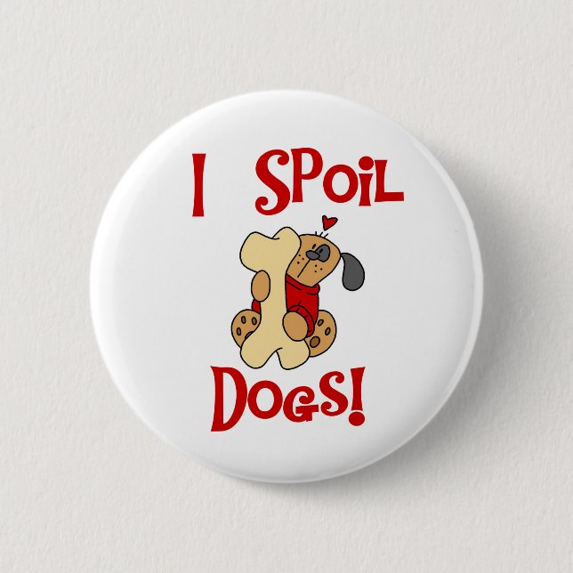 I Spoil Dogs Pinback Button (Front)