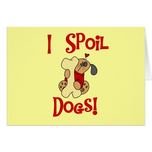 I Spoil Dogs Tshirts and Gifts (Front Horizontal)