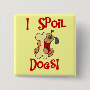 I Spoil Dogs Tshirts and Gifts Button