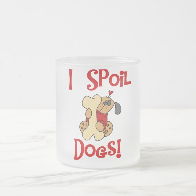 I Spoil Dogs Tshirts and Gifts Frosted Glass Coffee Mug (Center)