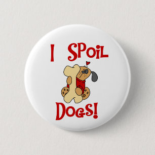 I Spoil Dogs Tshirts and Gifts Pinback Button