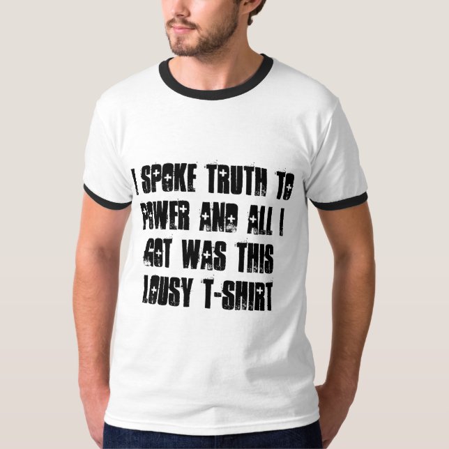 I spoke truth to power... T-Shirt (Front)