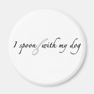 I Spoon With My Dog Magnet