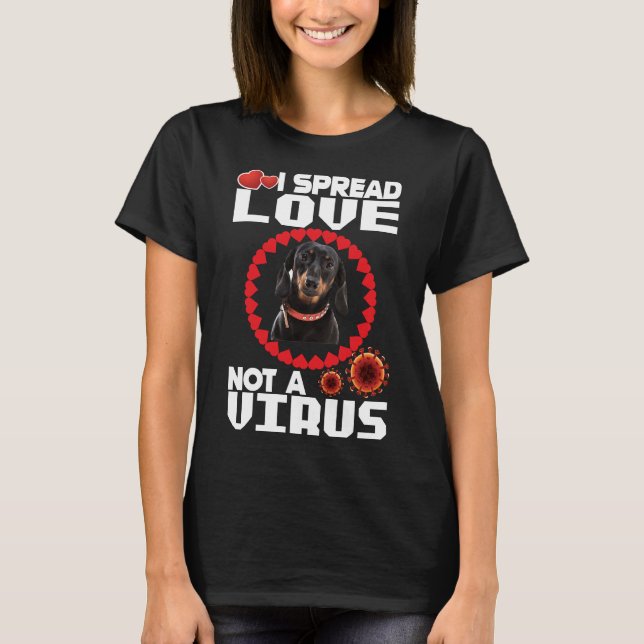 I Spread Love Not A Virus For Dachshund Dog Lovers T-Shirt (Front)