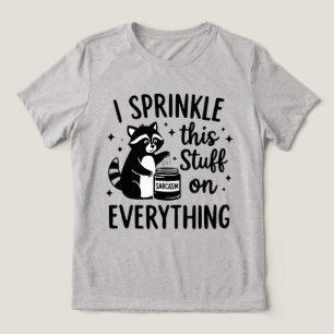 I Sprinkle This Stuff on Everything Sarcasm Tri-Blend Shirt