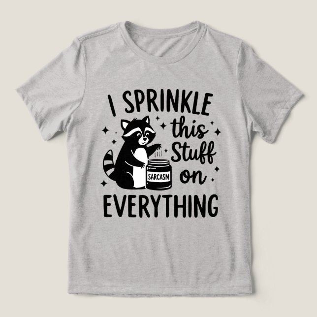 I Sprinkle This Stuff on Everything Sarcasm Tri-Blend Shirt (Design Front)