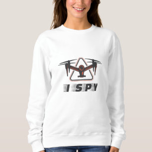 I Spy For Drone Pilots and Drone Lovers Sweatshirt