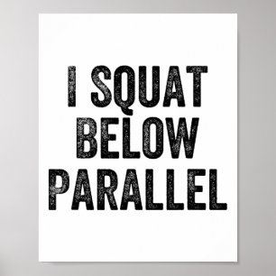 I Squat Below Parallel Gym Weightlifter Bodybuilde Poster