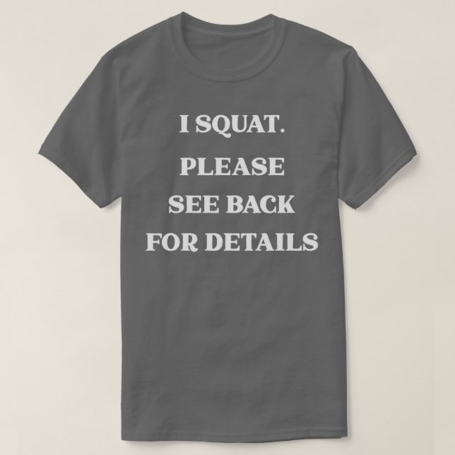 I Squat See Back for Details Funny Workout Design  T-Shirt (Design Front)
