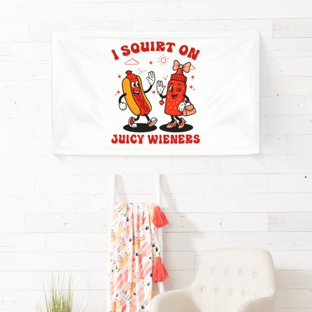 I Squirt On Juicy Wieners Adult Humor Funny Banner (Insitu)