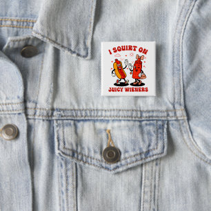 I Squirt On Juicy Wieners Adult Humor Funny Button
