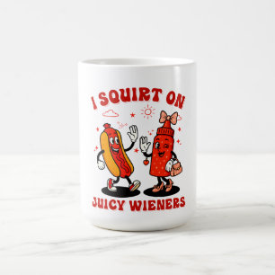 I Squirt On Juicy Wieners Adult Humor Funny Coffee Mug
