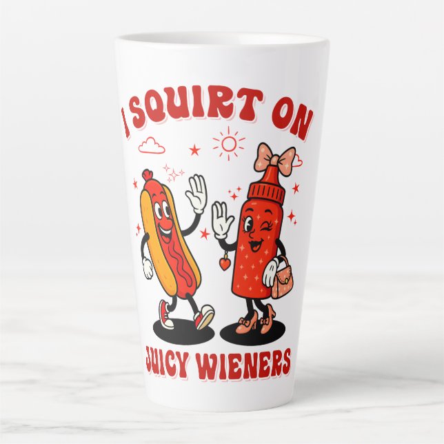 I Squirt On Juicy Wieners Adult Humor Funny Latte Mug (Front)