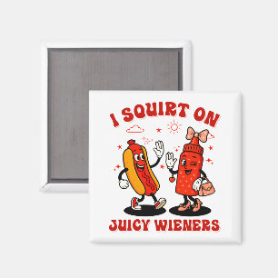 I Squirt On Juicy Wieners Adult Humor Funny Magnet