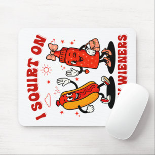 I Squirt On Juicy Wieners Adult Humor Funny Mouse Pad