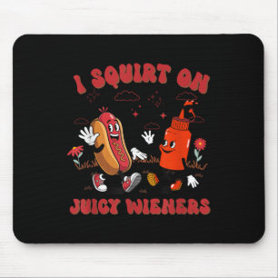 I Squirt On Juicy Wieners - Adult Humor Funny  Mouse Pad