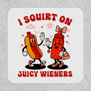 I Squirt On Juicy Wieners Adult Humor Funny Patch