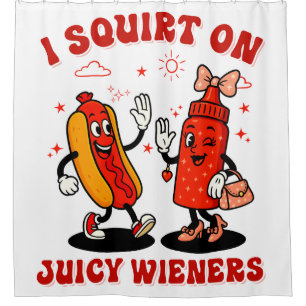 I Squirt On Juicy Wieners Adult Humor Funny Shower Curtain