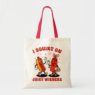 I Squirt On Juicy Wieners Adult Humor Funny Tote Bag