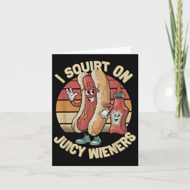 I Squirt On Juicy Wieners Meme Humor Sarcastic Fun Card (Front)