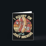 I Squirt On Juicy Wieners Meme Humor Sarcastic Fun Card<br><div class="desc">I Squirt On Juicy Wieners Meme Humor Sarcastic Funny _4</div>