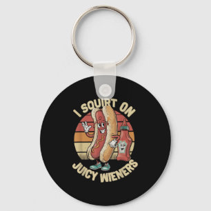 I Squirt On Juicy Wieners Meme Humor Sarcastic Fun Keychain