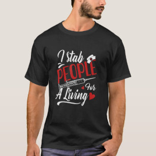 I Stab People For A Living Cute Needle Nurse Phleb T-Shirt