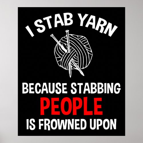 I Stab Yarn Funny Knitting Crochet Poster