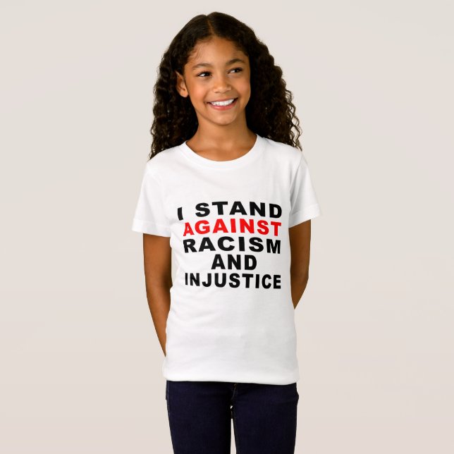 I STAND AGAINST RACISM AND INJUSTICE 1 T-Shirt (Front Full)