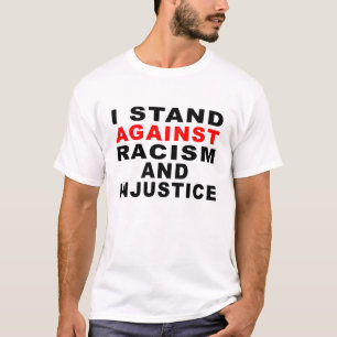 I STAND AGAINST RACISM AND INJUSTICE 1 T-Shirt
