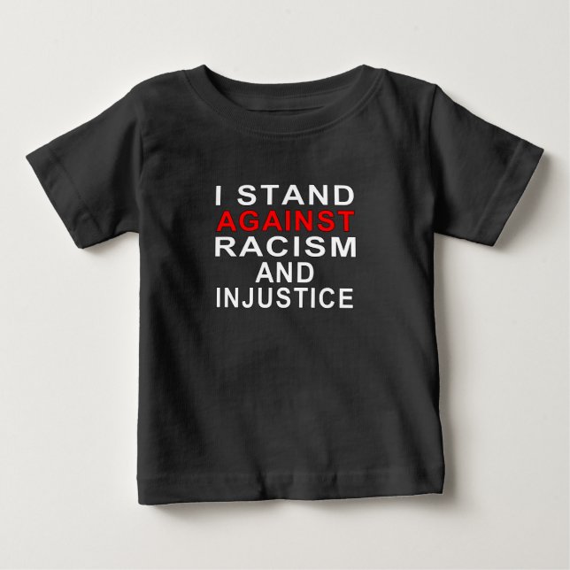 I STAND AGAINST RACISM AND INJUSTICE 2 BABY T-Shirt (Front)