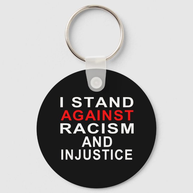 I STAND AGAINST RACISM AND INJUSTICE 2 KEYCHAIN (Front)