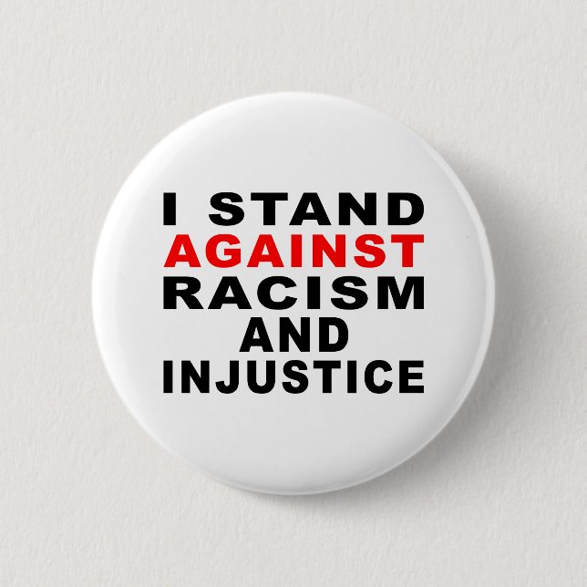 I STAND AGAINST RACISM AND INJUSTICE BUTTON (Front)