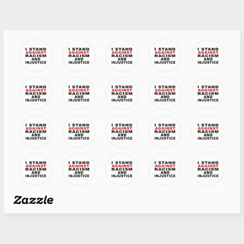 I STAND AGAINST RACISM AND INJUSTICE CLASSIC ROUND STICKER