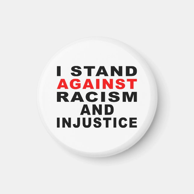 I STAND AGAINST RACISM AND INJUSTICE MAGNET (Front)