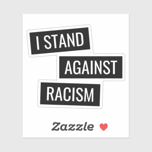 Stop Racism Sticker I stand against racism sticker | Zazzle
