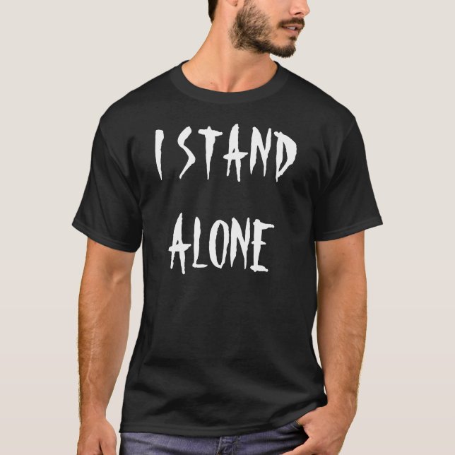 "I Stand Alone" t-shirt (Front)