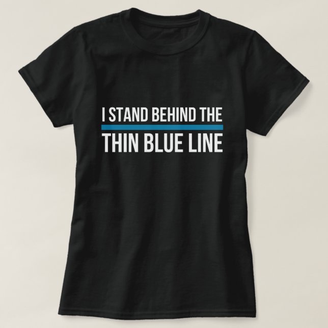 I Stand Behind the Thin Blue Line T-Shirt (Design Front)