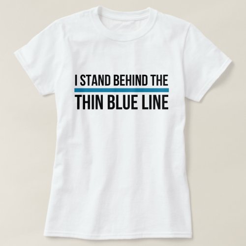 I Stand Behind the Thin Blue Line T_Shirt