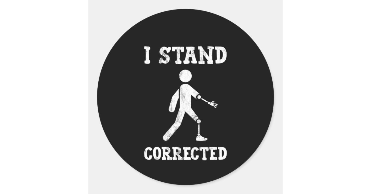 I Stand Corrected Classic Round Sticker Zazzle