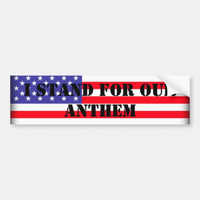 I Stand For Our Anthem Bumper Sticker (Front)