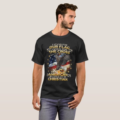 I Stand For Our Flag _ I Kneel For The Cross T_Shirt