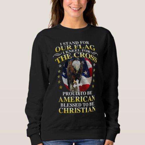 I Stand For Our Flag Kneel For The Cross Eagle 4th Sweatshirt