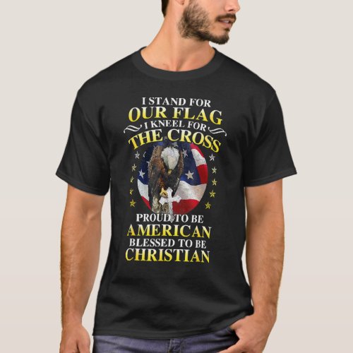 I Stand For Our Flag Kneel For The Cross Eagle 4th T_Shirt