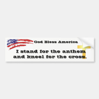 I stand for the Anthem kneel for the Cross Bumper Bumper Sticker