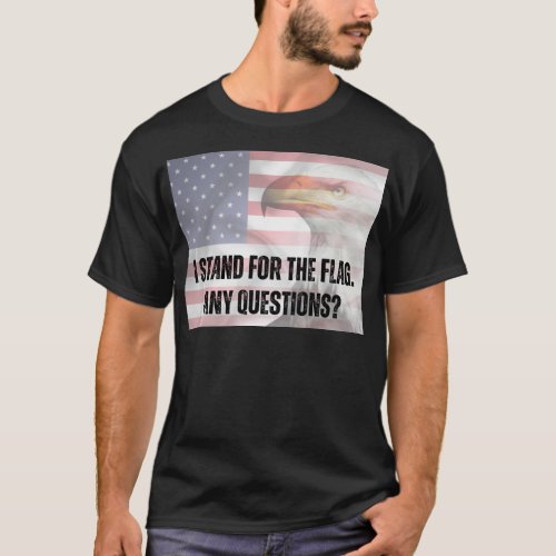 I STAND FOR THE FLAG AMERICA SHIRT
