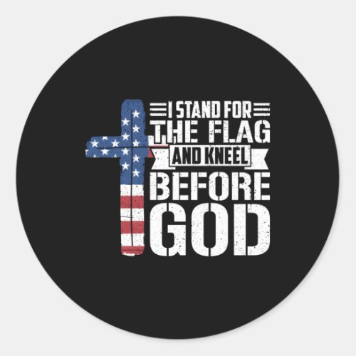 I Stand For The Flag And Kneel Before God Classic Round Sticker