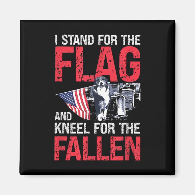 I Stand For The Flag And Kneel For The Fallen Magnet (Front)