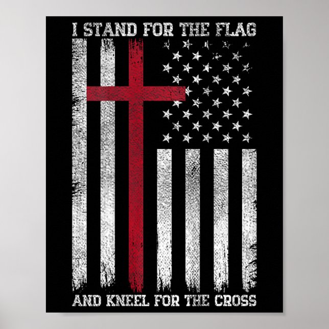 I Stand For The Flag Kneel For The Cross Usa Ameri Poster (Front)
