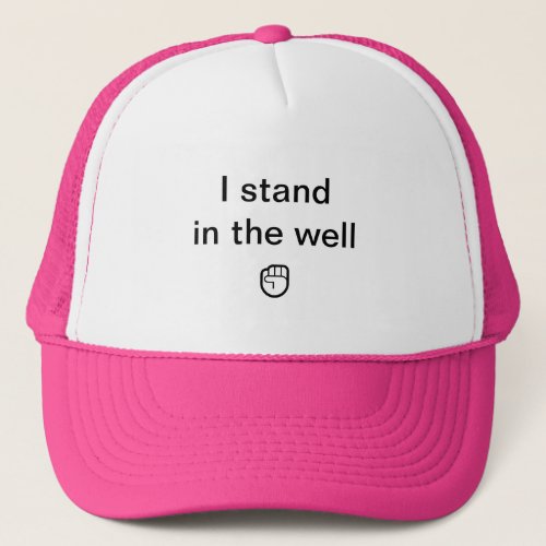 I Stand In The Well Quote Trucker Hat Black Text